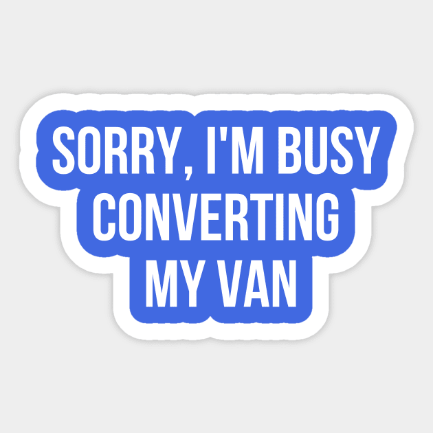 Sorry, I'm busy converting my van Sticker by Van Life Garb